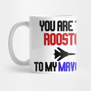 you are the rooster to my maverick Mug